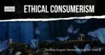 Ethical Consumerism – Positive Buyers Demand More For Their Buck